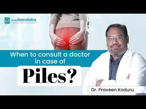 When to Consult a Doctor in Case of Piles | Piles Treatment in Hyderabad | Dr. Praveen Koduru